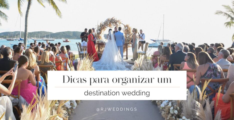 Dicas para organizar um destination wedding